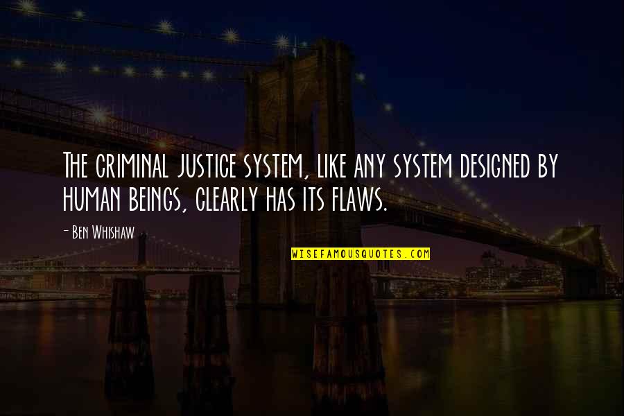 Burps A Lot Quotes By Ben Whishaw: The criminal justice system, like any system designed Burps A Lot Quotes By Ben Whishaw: The criminal justice system, like any system designed