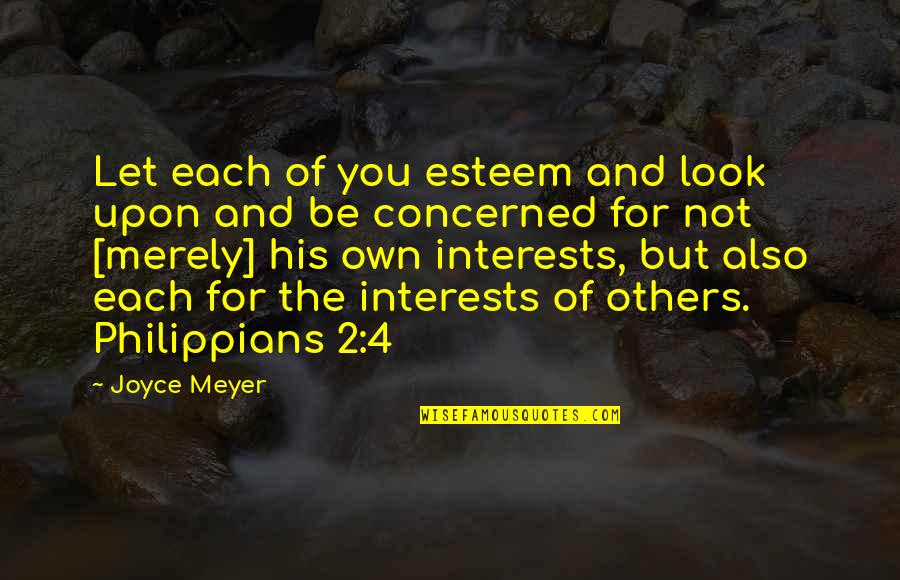 Burps A Lot Quotes By Joyce Meyer: Let each of you esteem and look upon Burps A Lot Quotes By Joyce Meyer: Let each of you esteem and look upon