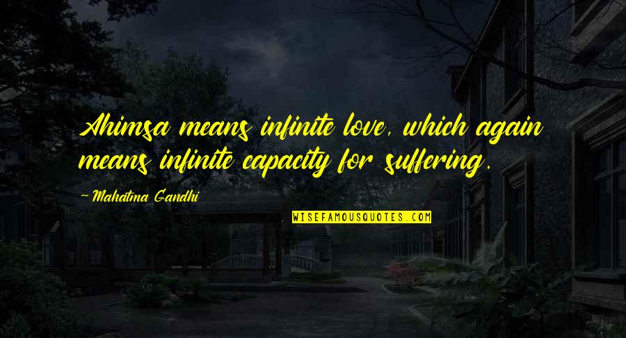 Burpsnart Quotes By Mahatma Gandhi: Ahimsa means infinite love, which again means infinite