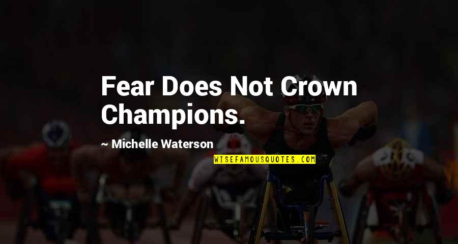 Burpy Quotes By Michelle Waterson: Fear Does Not Crown Champions.