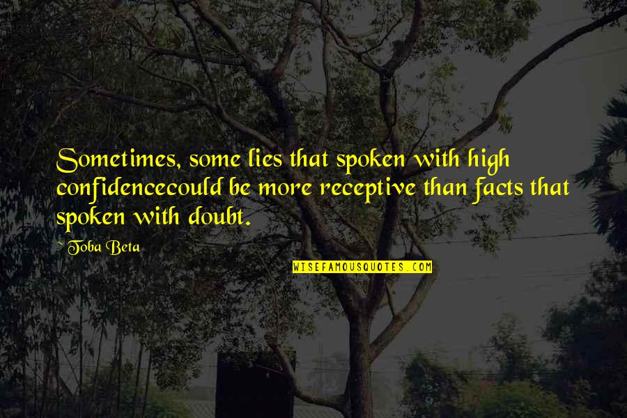 Burpy Quotes By Toba Beta: Sometimes, some lies that spoken with high confidencecould