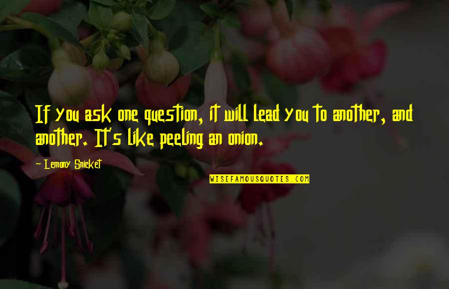 Burqa For Sale Quotes By Lemony Snicket: If you ask one question, it will lead