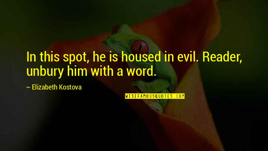 Burqa Pronunciation Quotes By Elizabeth Kostova: In this spot, he is housed in evil.