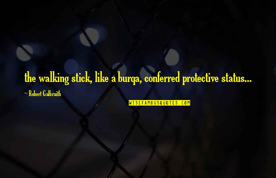 Burqa Quotes By Robert Galbraith: the walking stick, like a burqa, conferred protective