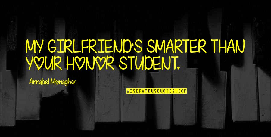 Burqas In Saudi Quotes By Annabel Monaghan: MY GIRLFRIEND'S SMARTER THAN YOUR HONOR STUDENT. Burqas In Saudi Quotes By Annabel Monaghan: MY GIRLFRIEND'S SMARTER THAN YOUR HONOR STUDENT.