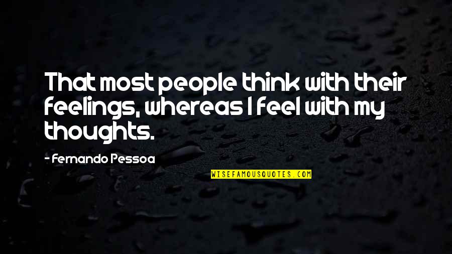 Burrascano Bartonella Quotes By Fernando Pessoa: That most people think with their feelings, whereas