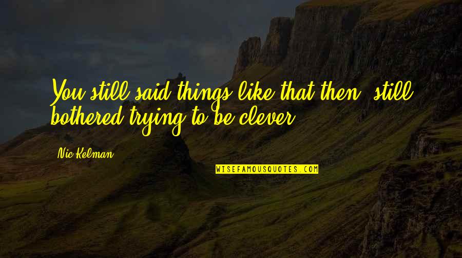 Burrellesluce Quotes By Nic Kelman: You still said things like that then, still