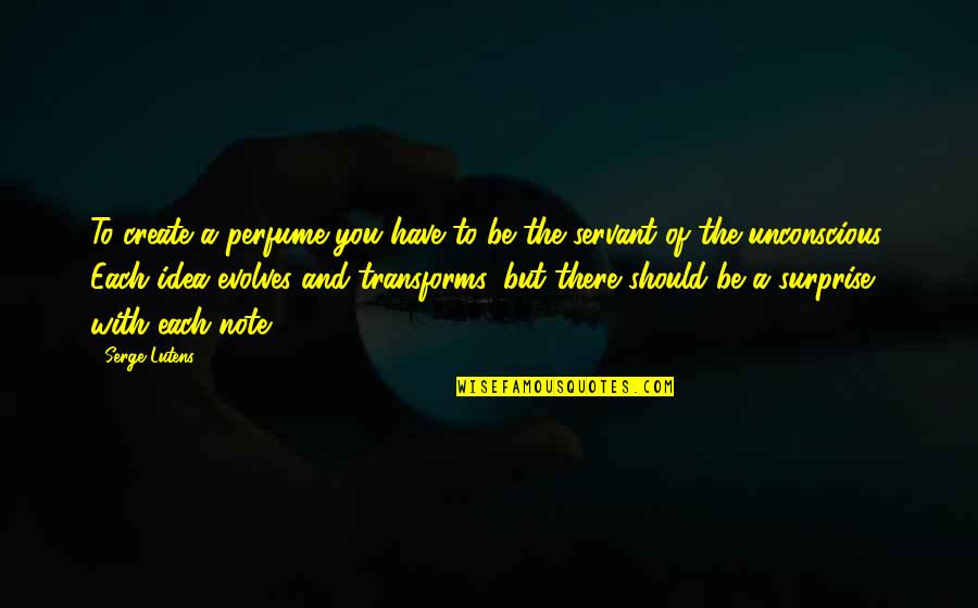 Burrellesluce Quotes By Serge Lutens: To create a perfume you have to be Burrellesluce Quotes By Serge Lutens: To create a perfume you have to be