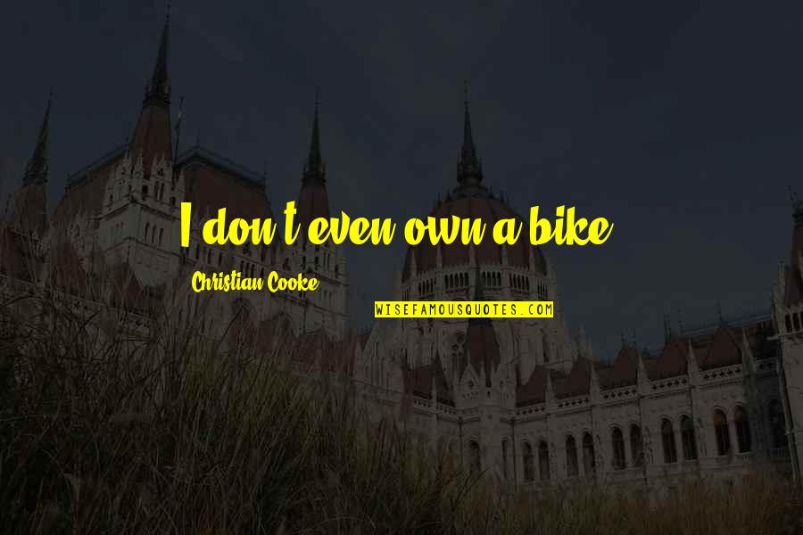 Burrice Quotes By Christian Cooke: I don't even own a bike.