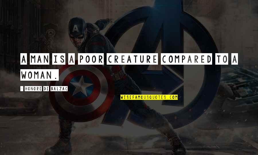 Burrillville Quotes By Honore De Balzac: A man is a poor creature compared to