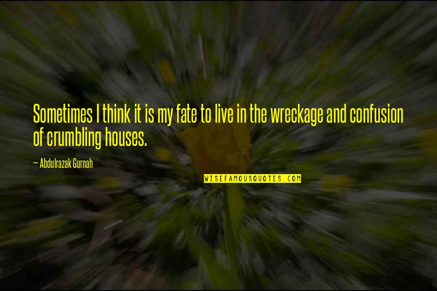Burriss Amps Quotes By Abdulrazak Gurnah: Sometimes I think it is my fate to