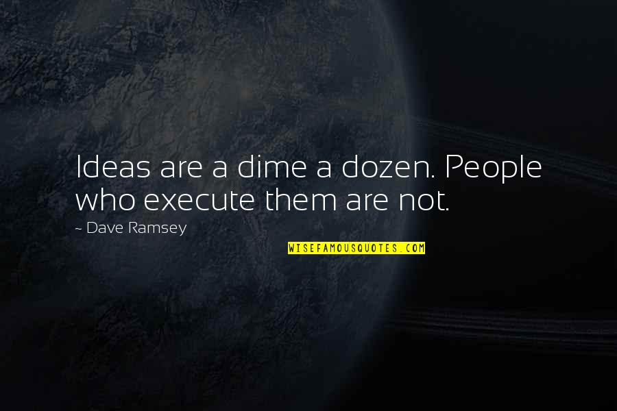 Burriss Amps Quotes By Dave Ramsey: Ideas are a dime a dozen. People who