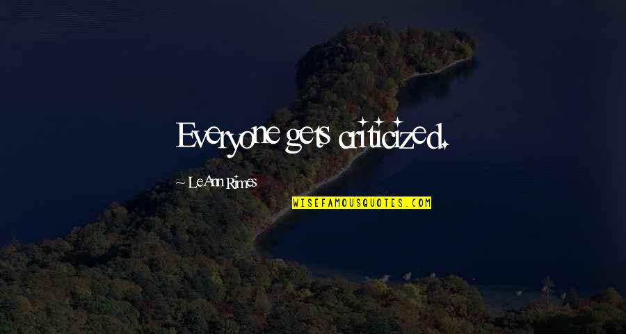 Burritt Chevy Quotes By LeAnn Rimes: Everyone gets criticized. Burritt Chevy Quotes By LeAnn Rimes: Everyone gets criticized.