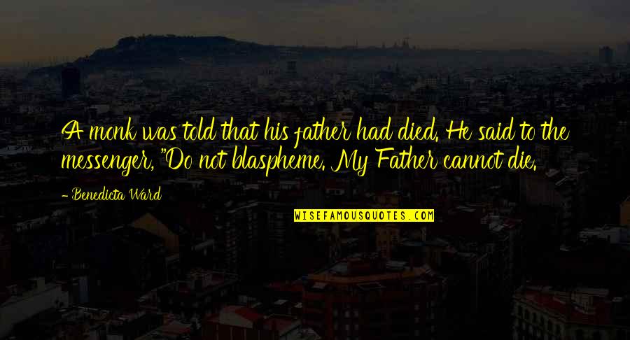 Burrones Quotes By Benedicta Ward: A monk was told that his father had Burrones Quotes By Benedicta Ward: A monk was told that his father had