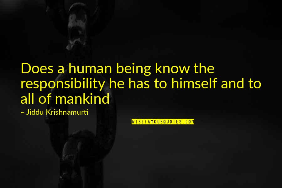 Burros Round Rock Quotes By Jiddu Krishnamurti: Does a human being know the responsibility he