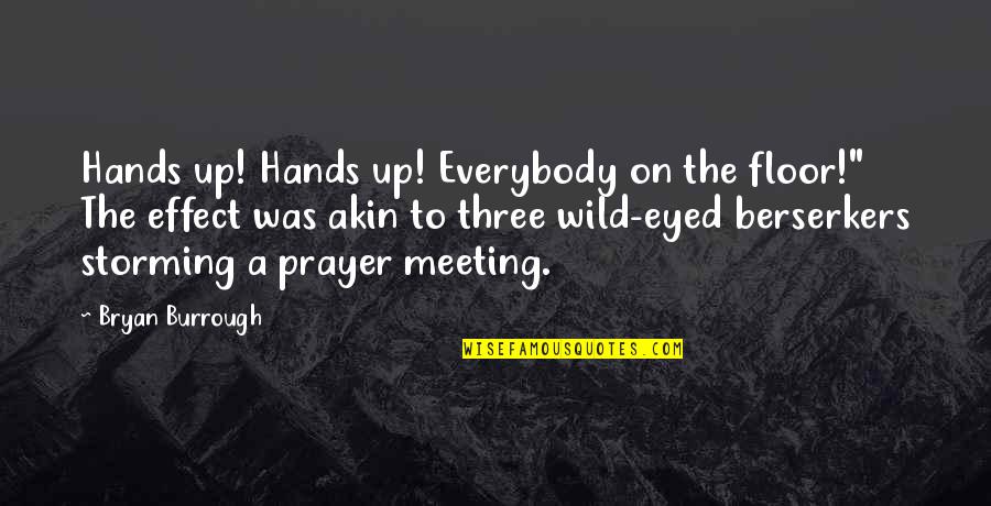 Burrough Quotes By Bryan Burrough: Hands up! Hands up! Everybody on the floor!"