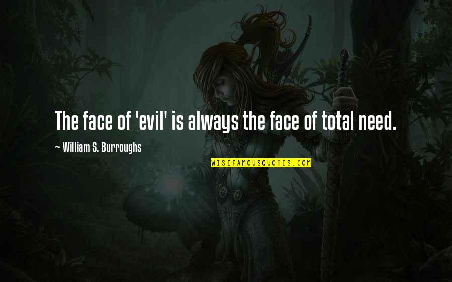 Burroughs William Quotes By William S. Burroughs: The face of 'evil' is always the face
