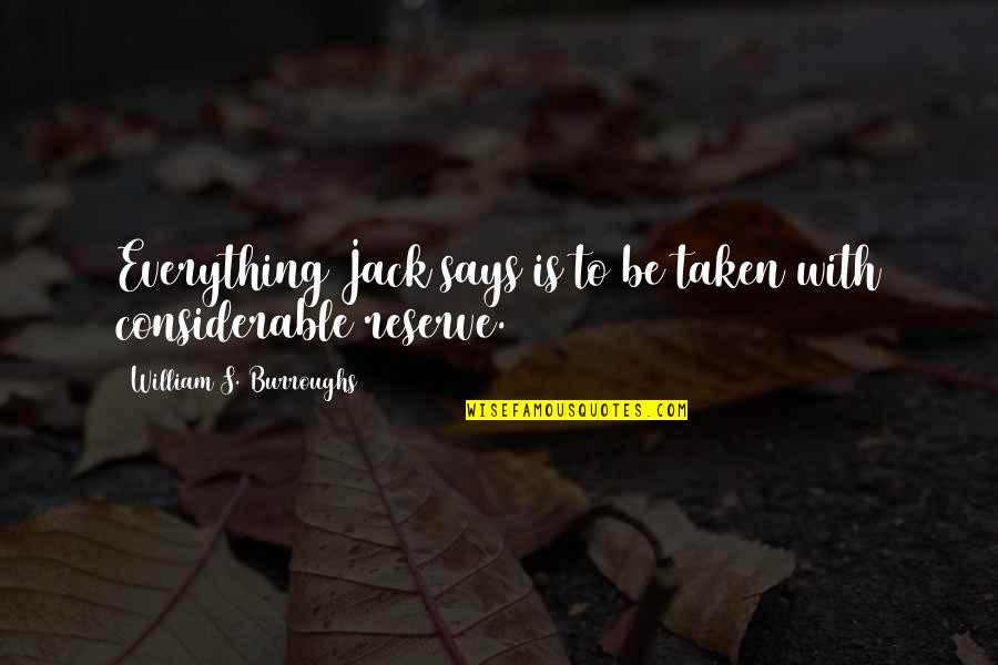 Burroughs William Quotes By William S. Burroughs: Everything Jack says is to be taken with