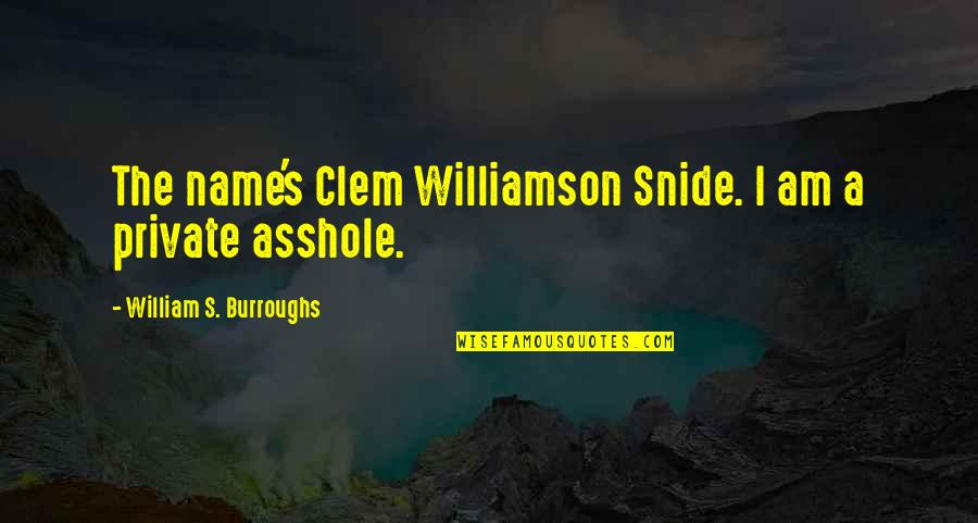 Burroughs William Quotes By William S. Burroughs: The name's Clem Williamson Snide. I am a