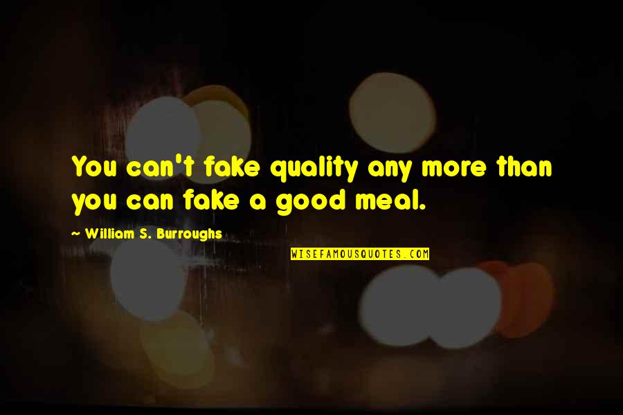 Burroughs William Quotes By William S. Burroughs: You can't fake quality any more than you