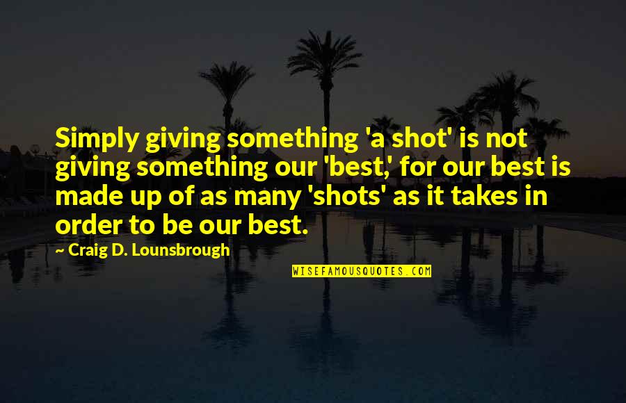 Burrow Quote Quotes By Craig D. Lounsbrough: Simply giving something 'a shot' is not giving Burrow Quote Quotes By Craig D. Lounsbrough: Simply giving something 'a shot' is not giving