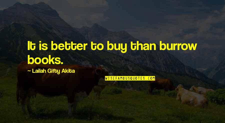 Burrow Quotes By Lailah Gifty Akita: It is better to buy than burrow books.