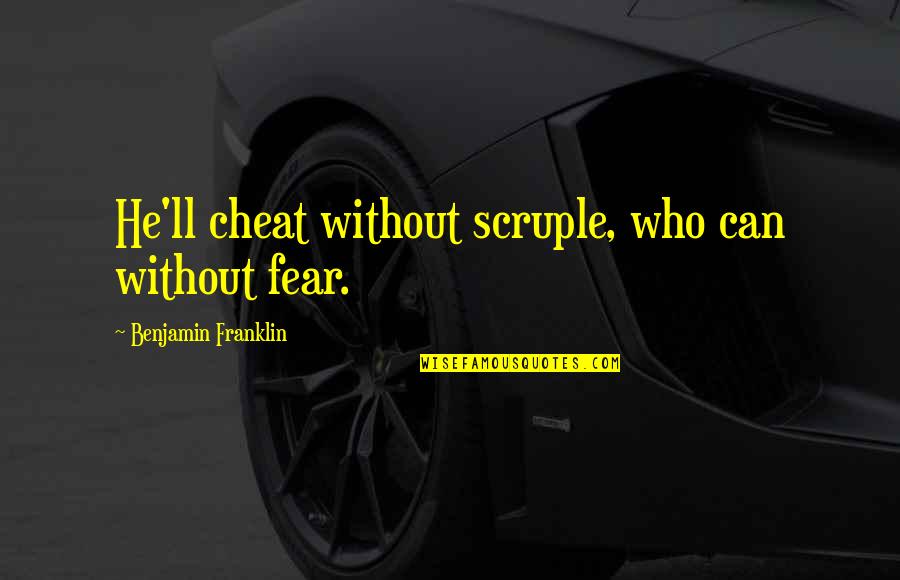 Burroway Quotes By Benjamin Franklin: He'll cheat without scruple, who can without fear.