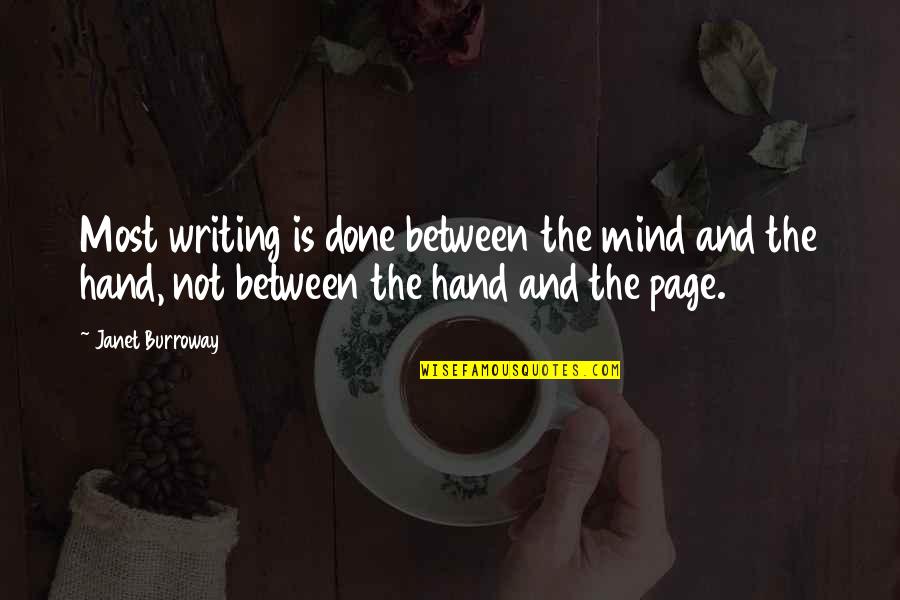 Burroway Quotes By Janet Burroway: Most writing is done between the mind and
