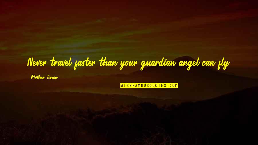 Burrowes Adrian Quotes By Mother Teresa: Never travel faster than your guardian angel can