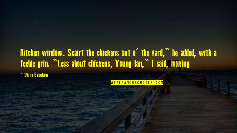 Burrowes Corner Quotes By Diana Gabaldon: Kitchen window. Scairt the chickens out o' the Burrowes Corner Quotes By Diana Gabaldon: Kitchen window. Scairt the chickens out o' the