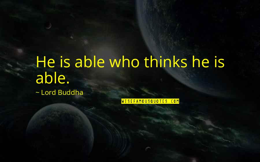 Burrowes Elementary Quotes By Lord Buddha: He is able who thinks he is able.