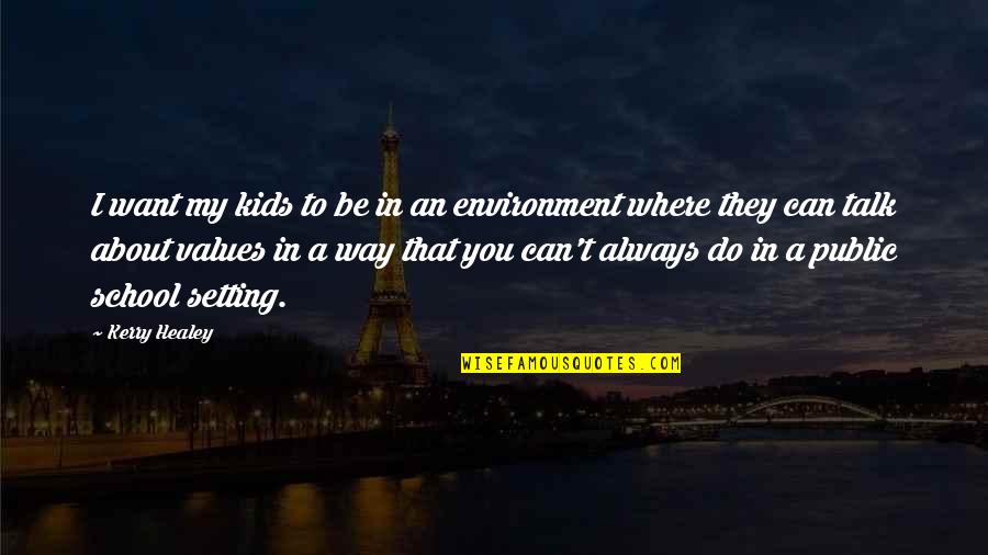 Burrrrnnn Quotes By Kerry Healey: I want my kids to be in an Burrrrnnn Quotes By Kerry Healey: I want my kids to be in an