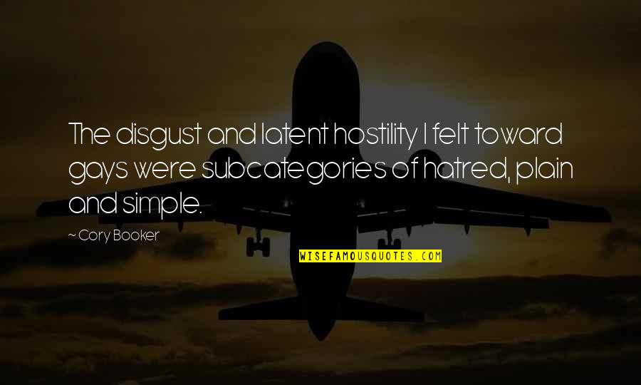 Burrrrrrrr Quotes By Cory Booker: The disgust and latent hostility I felt toward Burrrrrrrr Quotes By Cory Booker: The disgust and latent hostility I felt toward