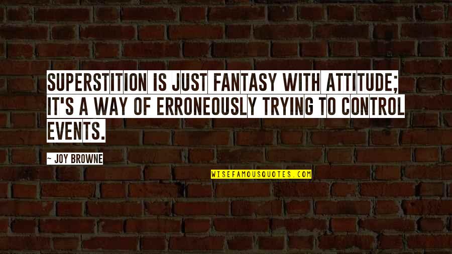 Burrrrrrrr Quotes By Joy Browne: Superstition is just fantasy with attitude; it's a Burrrrrrrr Quotes By Joy Browne: Superstition is just fantasy with attitude; it's a