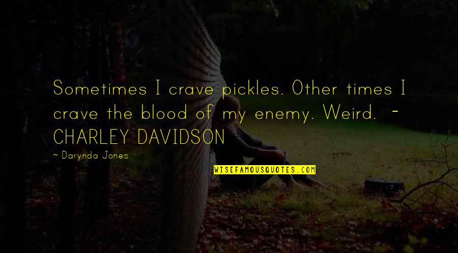 Burry Quotes By Darynda Jones: Sometimes I crave pickles. Other times I crave