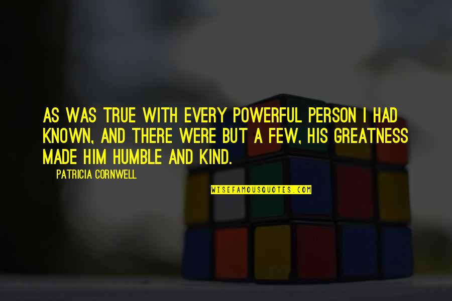 Burs Quotes By Patricia Cornwell: As was true with every powerful person I
