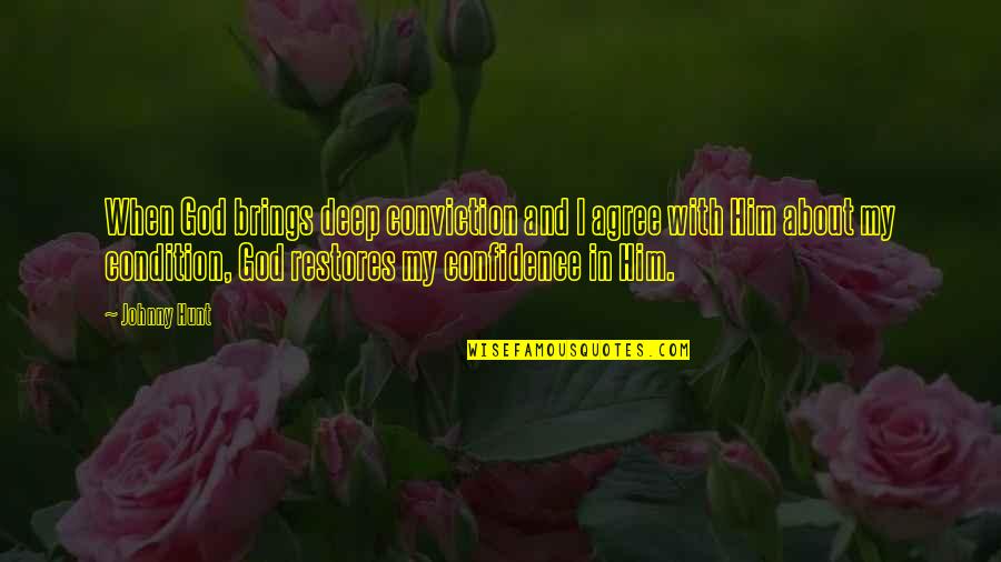 Bursas Del Quotes By Johnny Hunt: When God brings deep conviction and I agree Bursas Del Quotes By Johnny Hunt: When God brings deep conviction and I agree