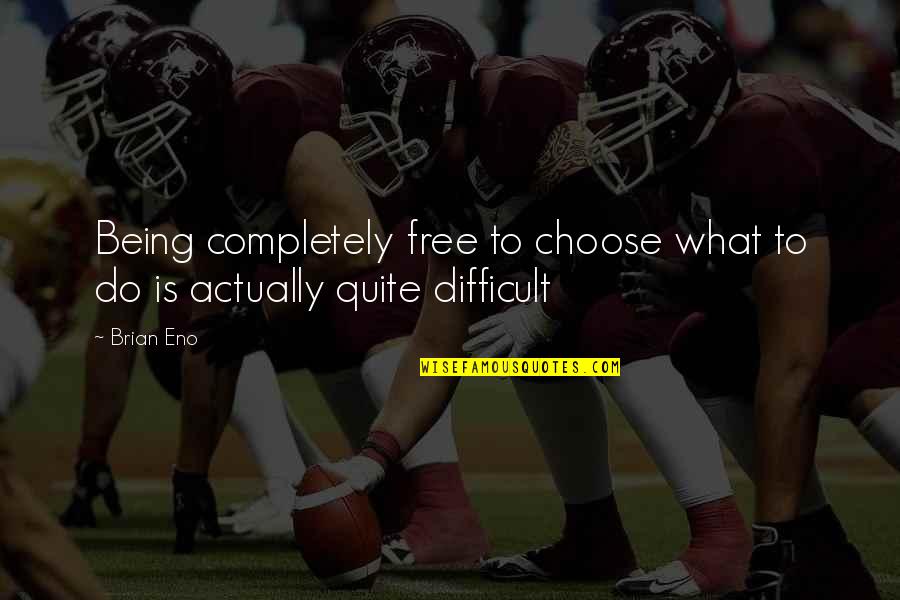Bursasporluyuz Quotes By Brian Eno: Being completely free to choose what to do