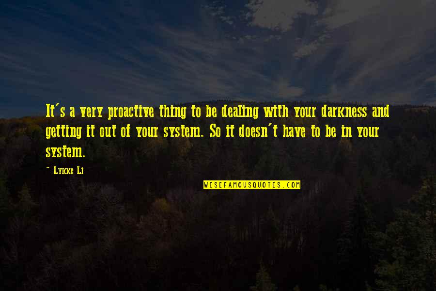 Burset Quotes By Lykke Li: It's a very proactive thing to be dealing Burset Quotes By Lykke Li: It's a very proactive thing to be dealing