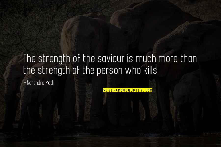 Burset Quotes By Narendra Modi: The strength of the saviour is much more