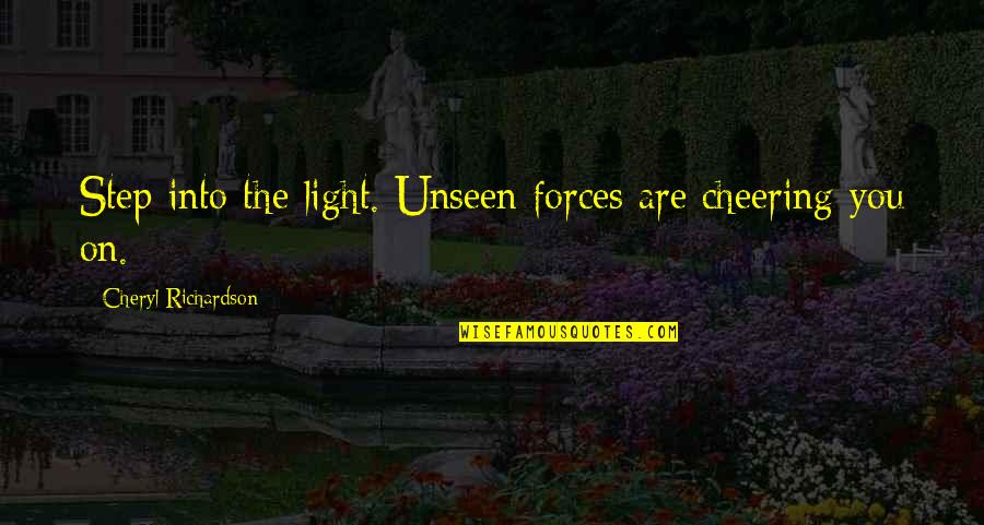 Bursey Manufacturing Quotes By Cheryl Richardson: Step into the light. Unseen forces are cheering