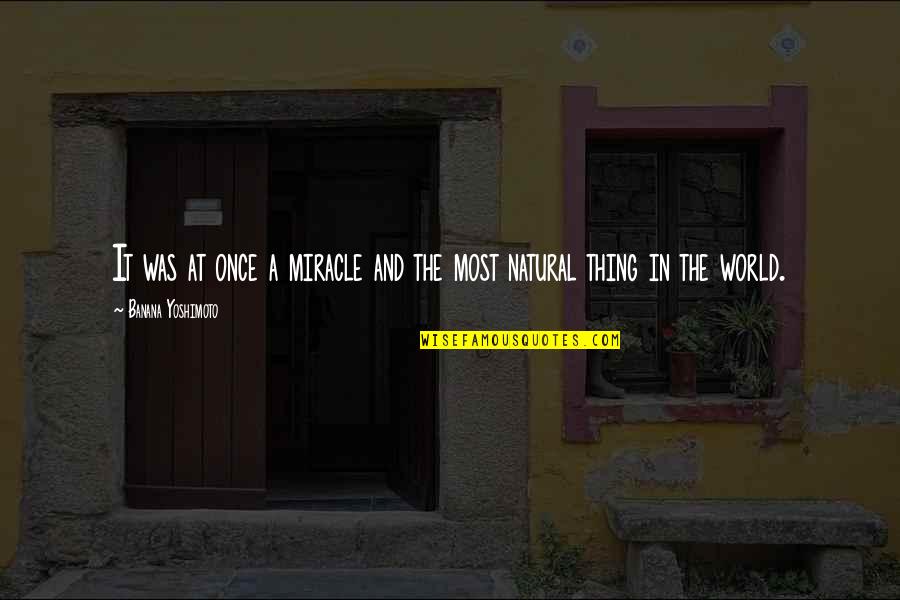 Bursik Reality Quotes By Banana Yoshimoto: It was at once a miracle and the
