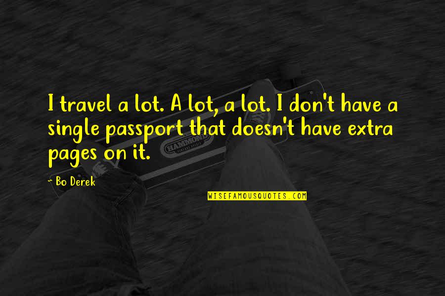 Bursik Reality Quotes By Bo Derek: I travel a lot. A lot, a lot.