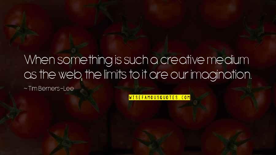 Burst Angel Quotes By Tim Berners-Lee: When something is such a creative medium as