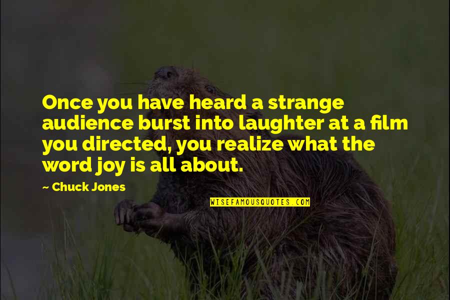 Burst Into Laughter Quotes By Chuck Jones: Once you have heard a strange audience burst