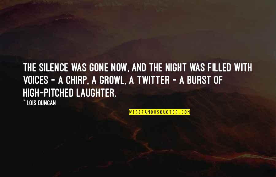 Burst Into Laughter Quotes By Lois Duncan: The silence was gone now, and the night