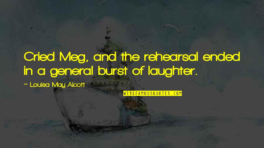 Burst Into Laughter Quotes By Louisa May Alcott: Cried Meg, and the rehearsal ended in a