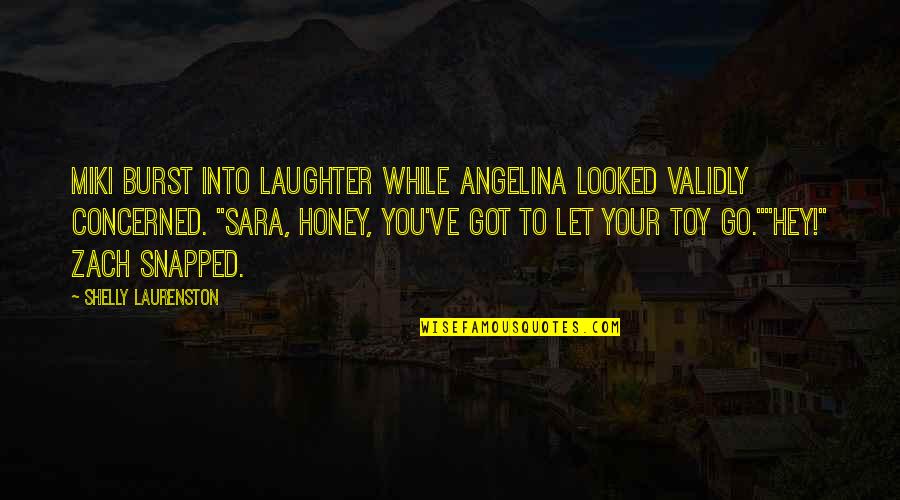 Burst Into Laughter Quotes By Shelly Laurenston: Miki burst into laughter while Angelina looked validly