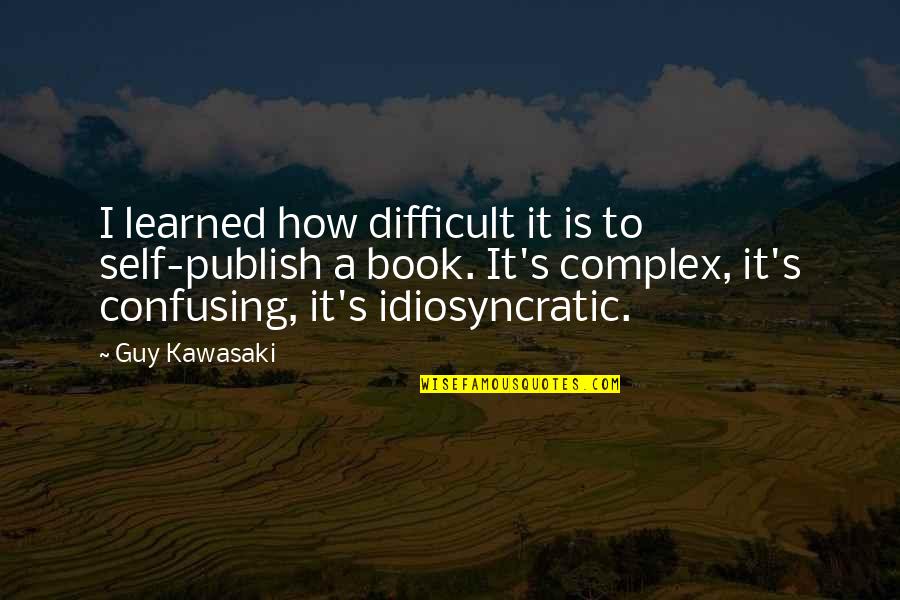 Burst Of Energy Quotes By Guy Kawasaki: I learned how difficult it is to self-publish