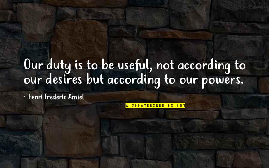 Burst Of Energy Quotes By Henri Frederic Amiel: Our duty is to be useful, not according